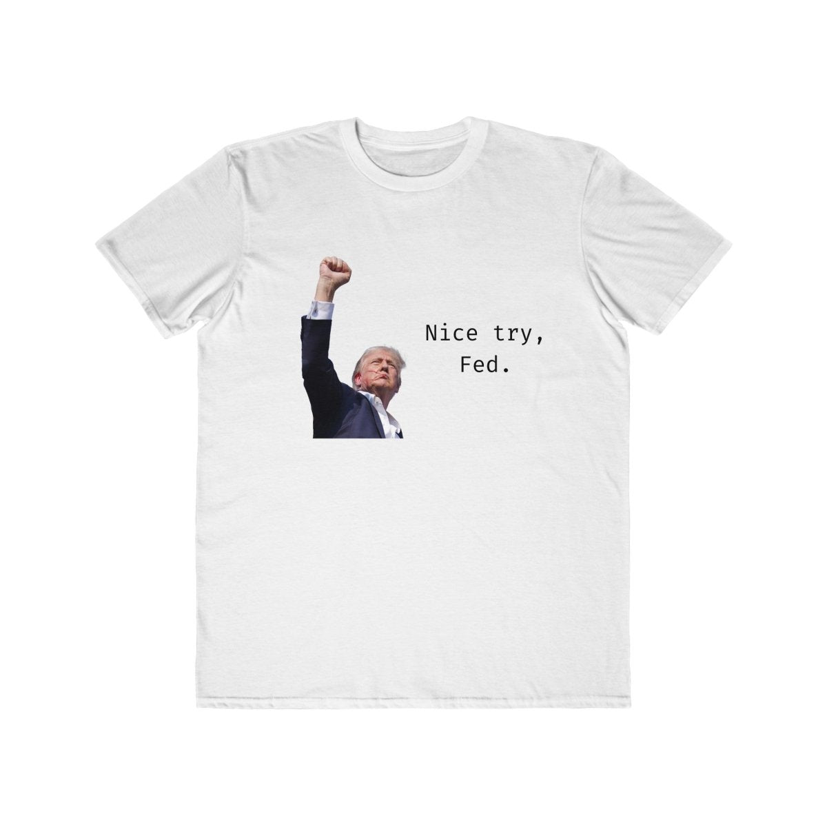 Trump Nice Try, Fed Unisex Tee Uppercut Tactical